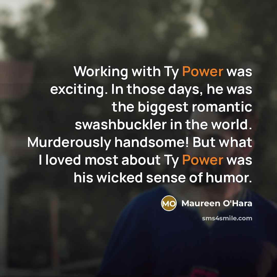“Working with Ty Power was exciting. In those days, he…” quote by Maureen O'Hara