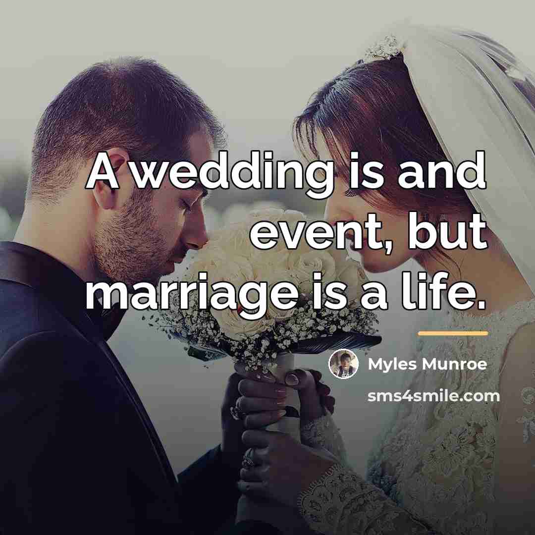 “A wedding is and event, but marriage is a life.…” quote by Myles Munroe