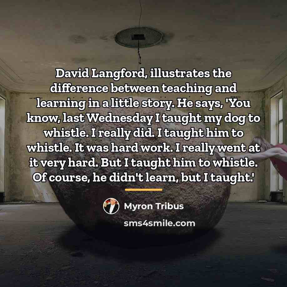 “David Langford, illustrates the difference between teaching and learning in…” quote by Myron Tribus