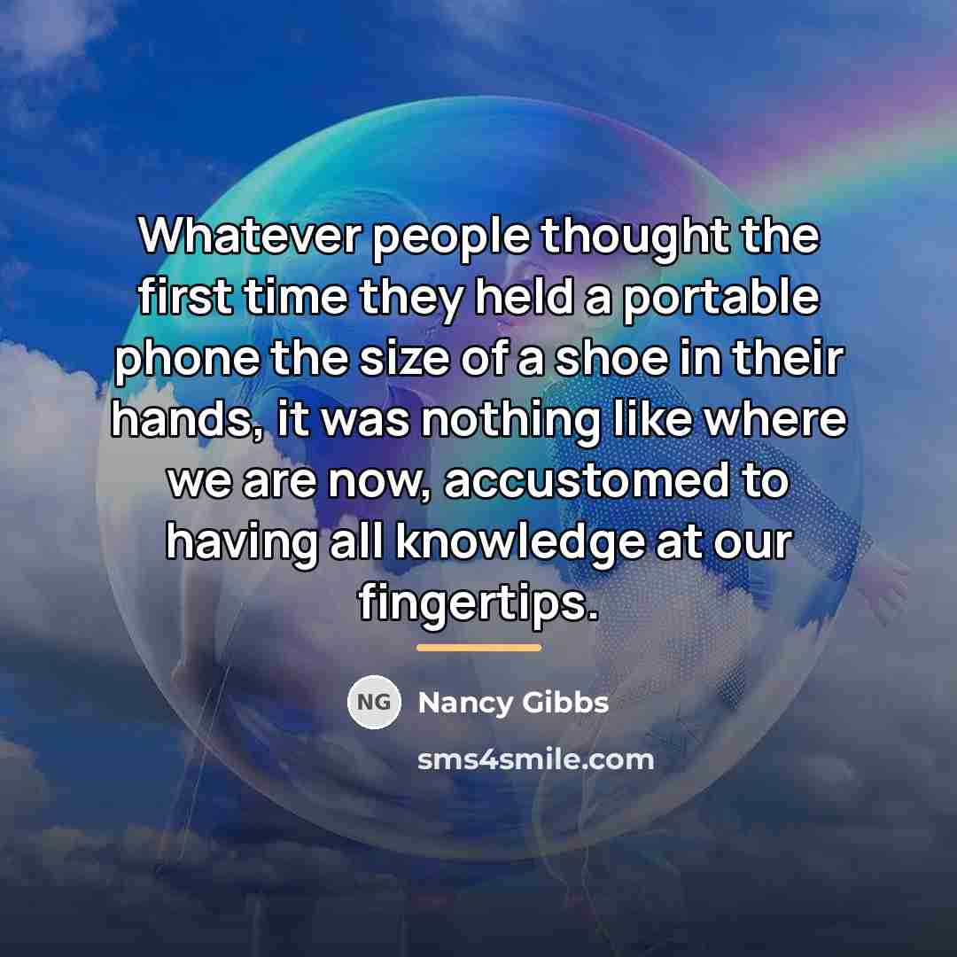 “Whatever people thought the first time they held a portable…” quote by Nancy Gibbs
