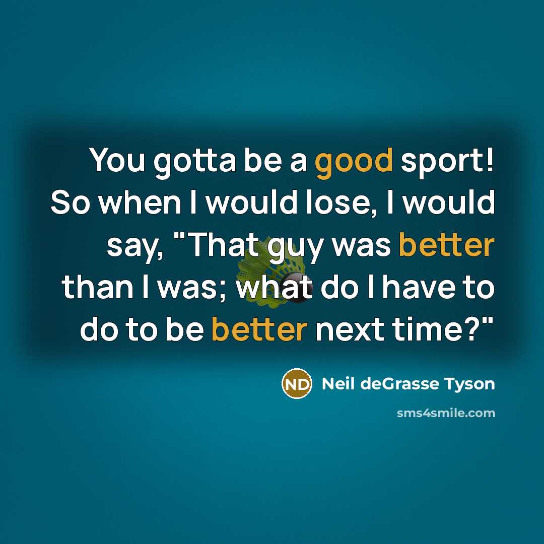 “You gotta be a good sport! So when I would…” quote by Neil deGrasse Tyson