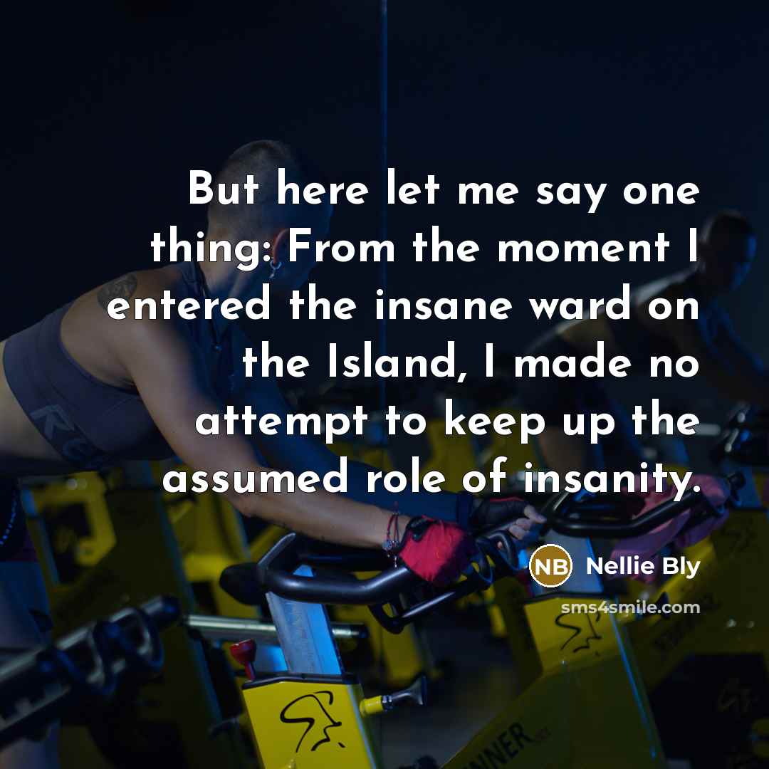 “But here let me say one thing: From the moment…” quote by Nellie Bly