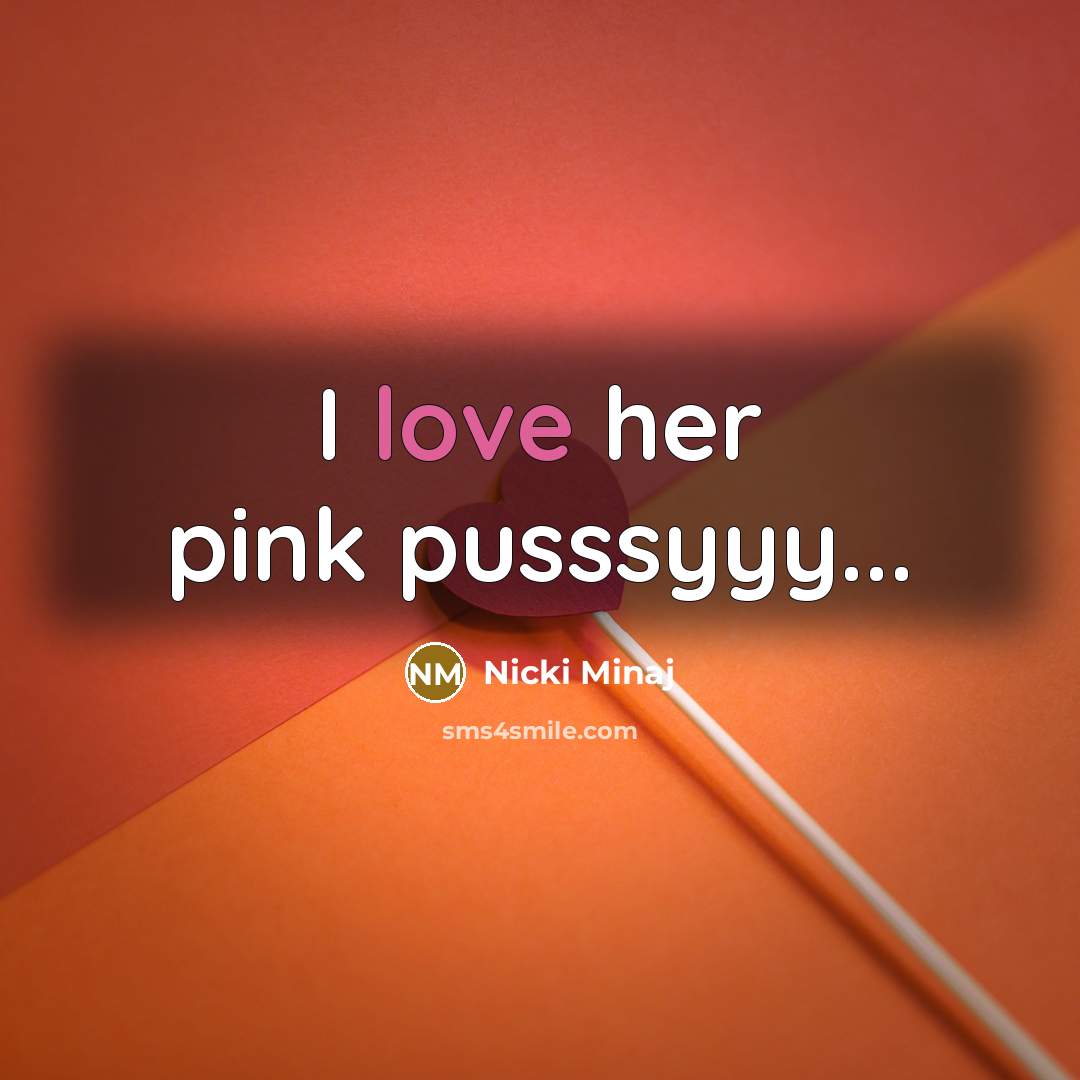 “I love her pink pusssyyy...…” quote by Nicki Minaj