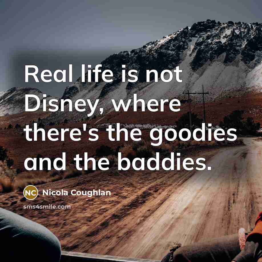 “Real life is not Disney, where there's the goodies and…” quote by Nicola Coughlan