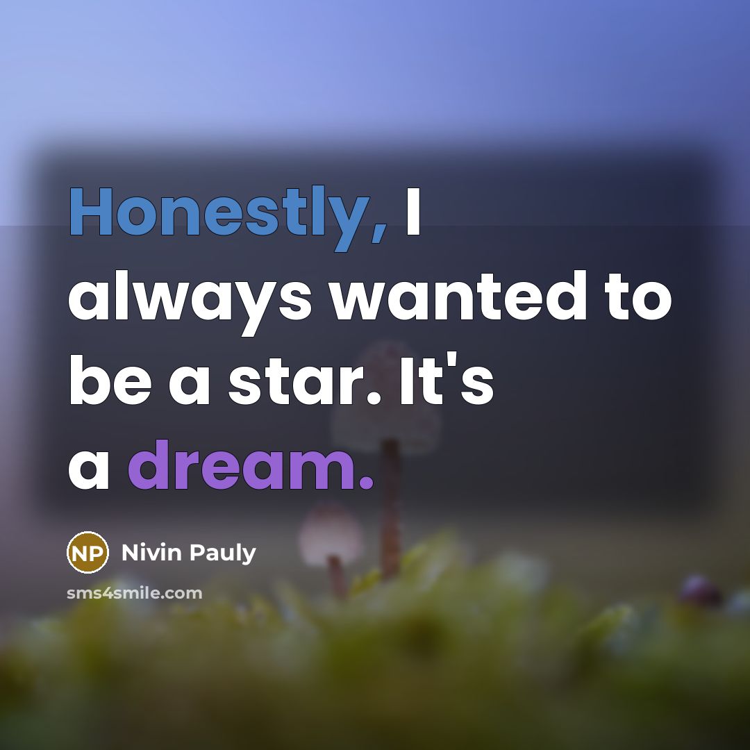 “Honestly, I always wanted to be a star. It's a…” quote by Nivin Pauly