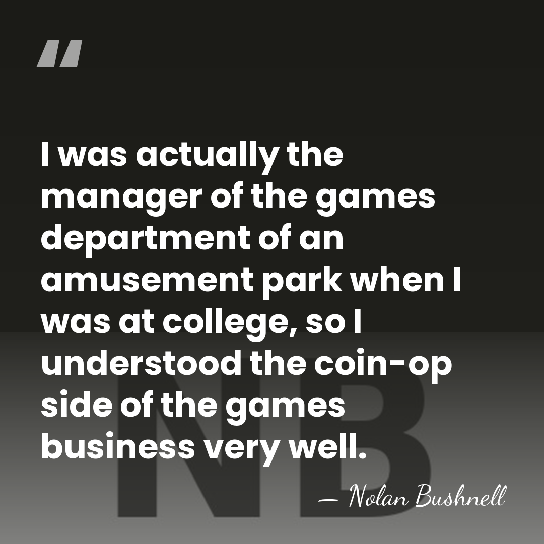 I was actually the manager of the games department of an amusement&hellip; - Nolan Bushnell