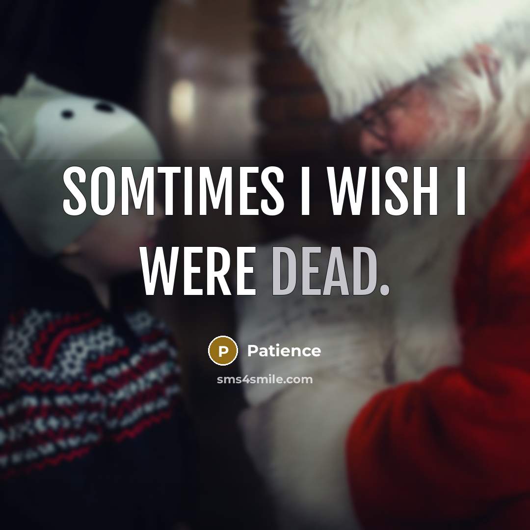 “Somtimes I wish I were dead.” quote by Patience