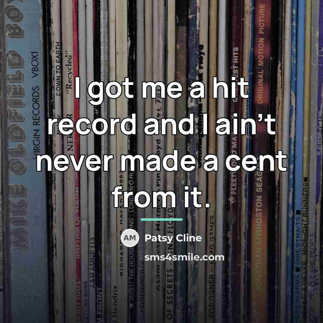 “I got me a hit record and I ain't never…” quote by Patsy Cline
