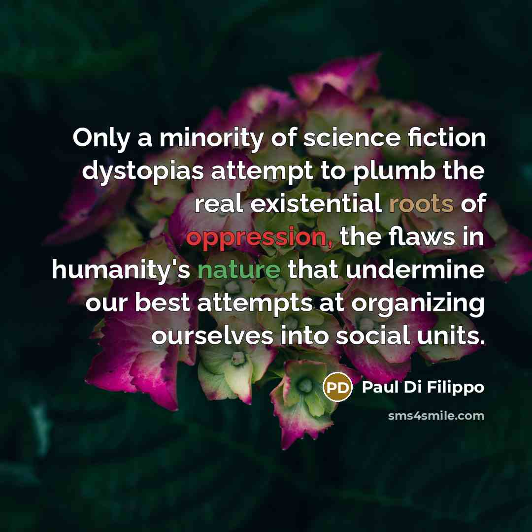“Only a minority of science fiction dystopias attempt to plumb…” quote by Paul Di Filippo