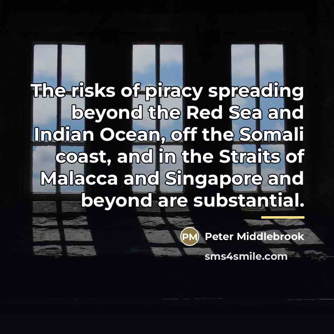 “The risks of piracy spreading beyond the Red Sea and…” quote by Peter Middlebrook