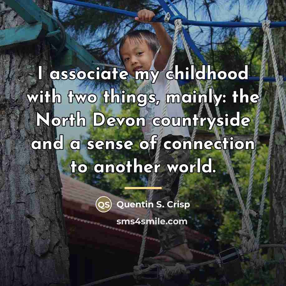 “I associate my childhood with two things, mainly: the North…” quote by Quentin S. Crisp