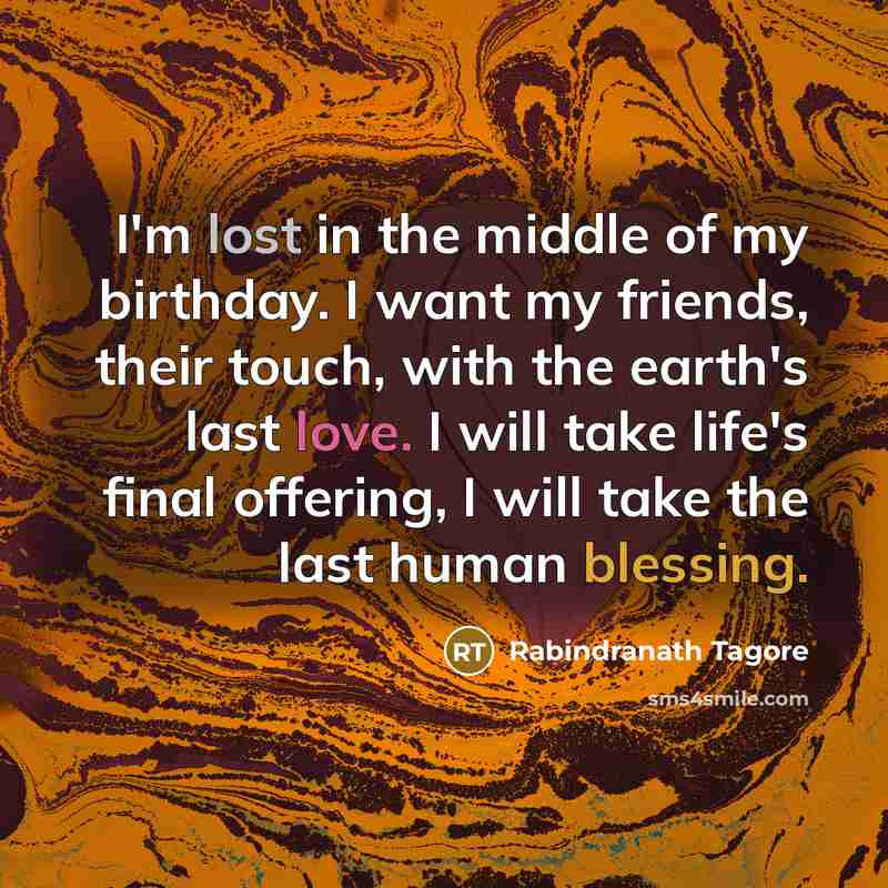 “I'm lost in the middle of my birthday. I want…” quote by Rabindranath Tagore