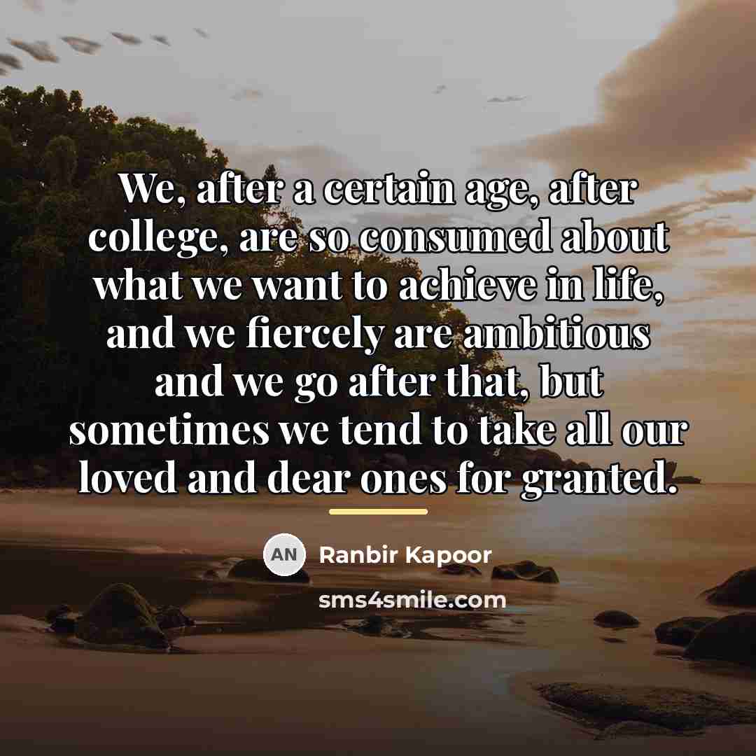 “We, after a certain age, after college, are so consumed…” quote by Ranbir Kapoor