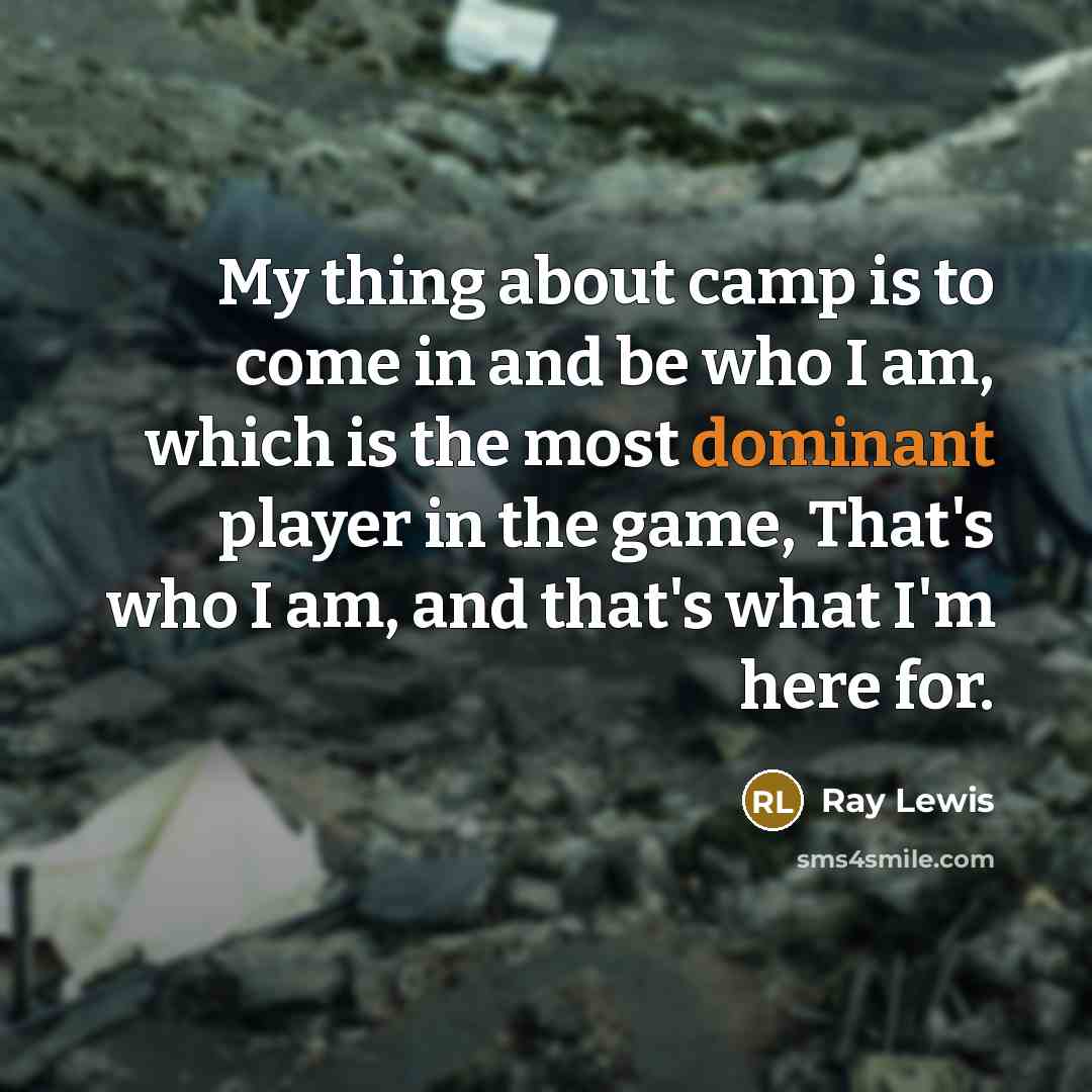 “My thing about camp is to come in and be…” quote by Ray Lewis