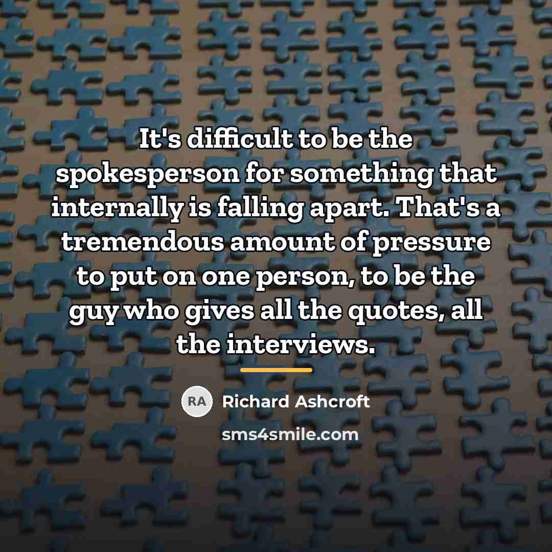 “It's difficult to be the spokesperson for something that internally…” quote by Richard Ashcroft