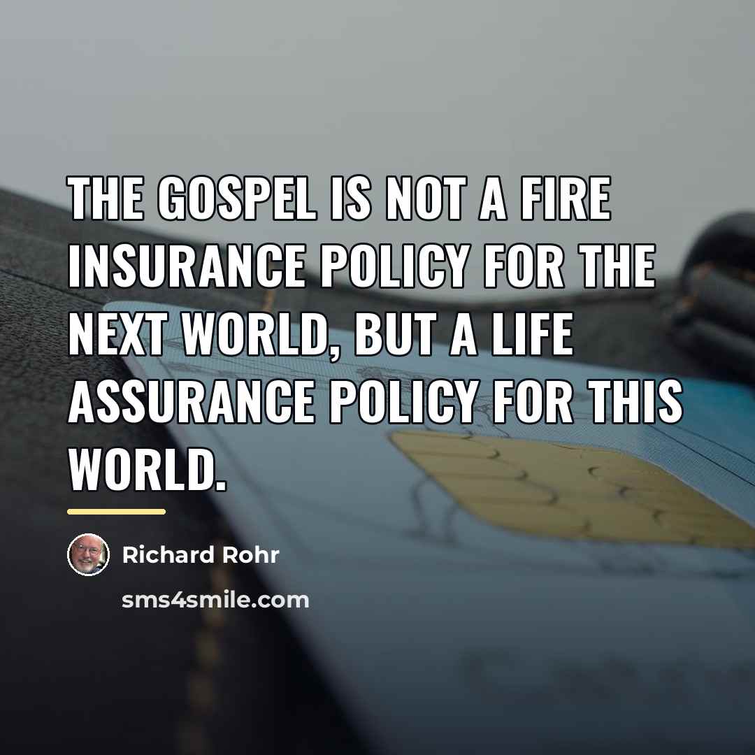 “The Gospel is not a fire insurance policy for the…” quote by Richard Rohr