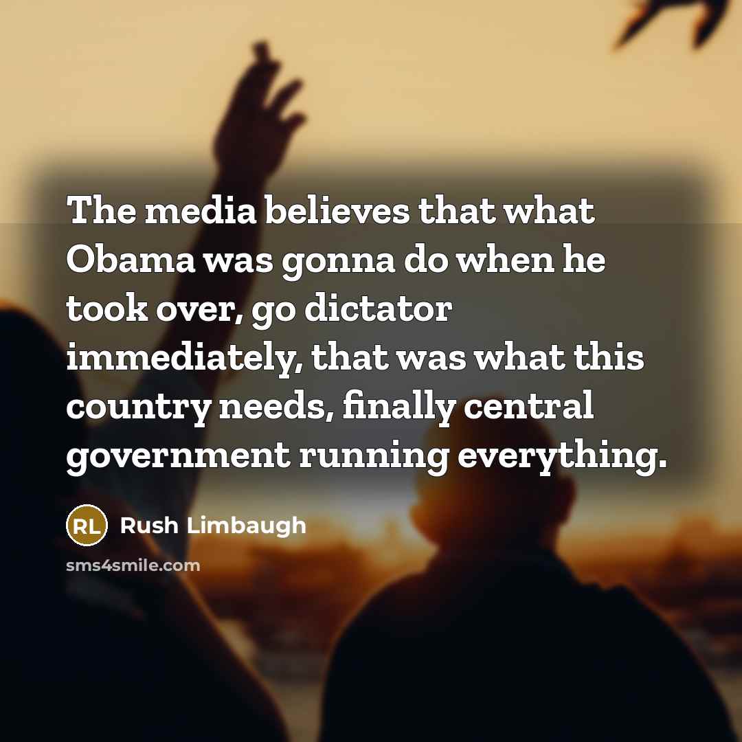 “The media believes that what Obama was gonna do when…” quote by Rush Limbaugh