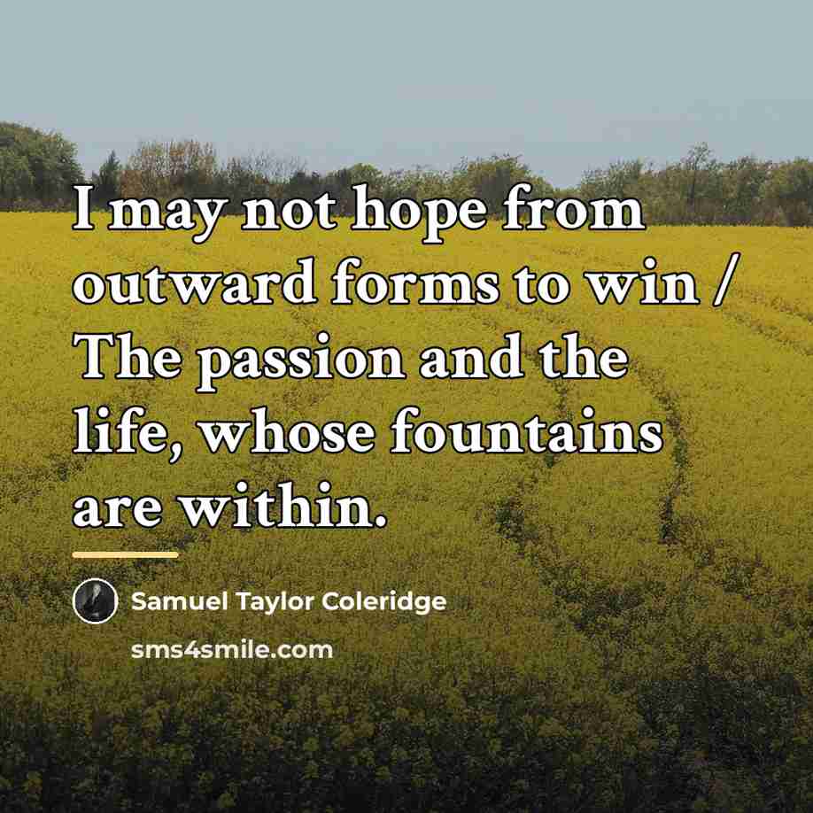 “I may not hope from outward forms to win /…” quote by Samuel Taylor Coleridge