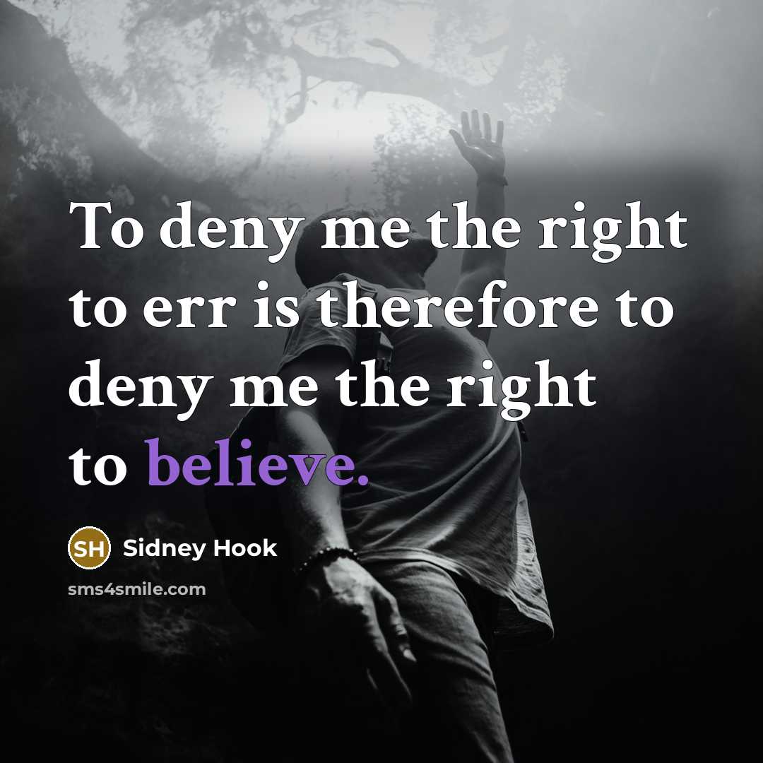 “To deny me the right to err is therefore to…” quote by Sidney Hook