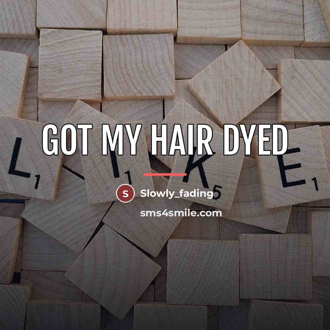 “Got my hair dyed…” quote by Slowly_fading