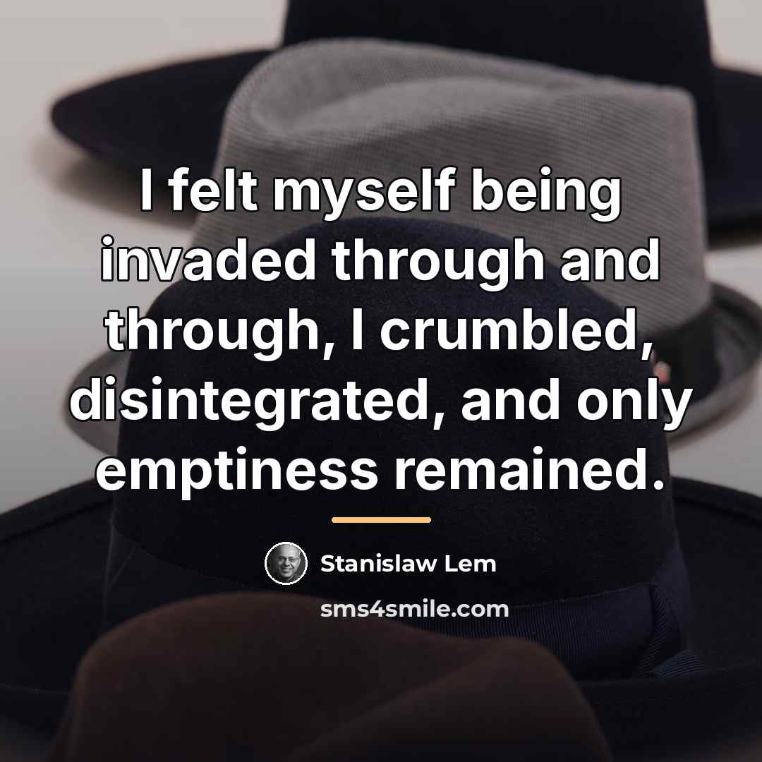“I felt myself being invaded through and through, I crumbled,…” quote by Stanislaw Lem