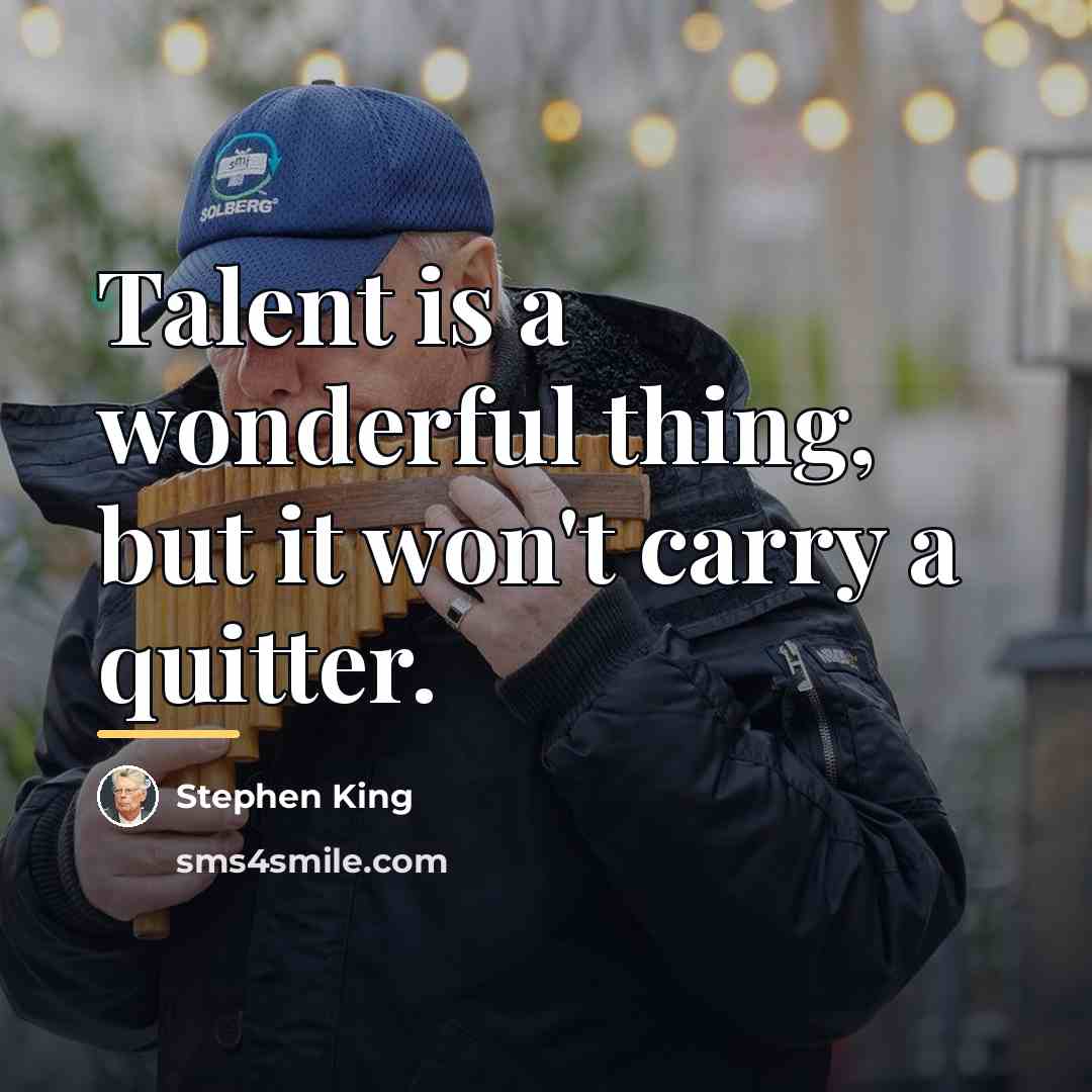 “Talent is a wonderful thing, but it won't carry a…” quote by Stephen King