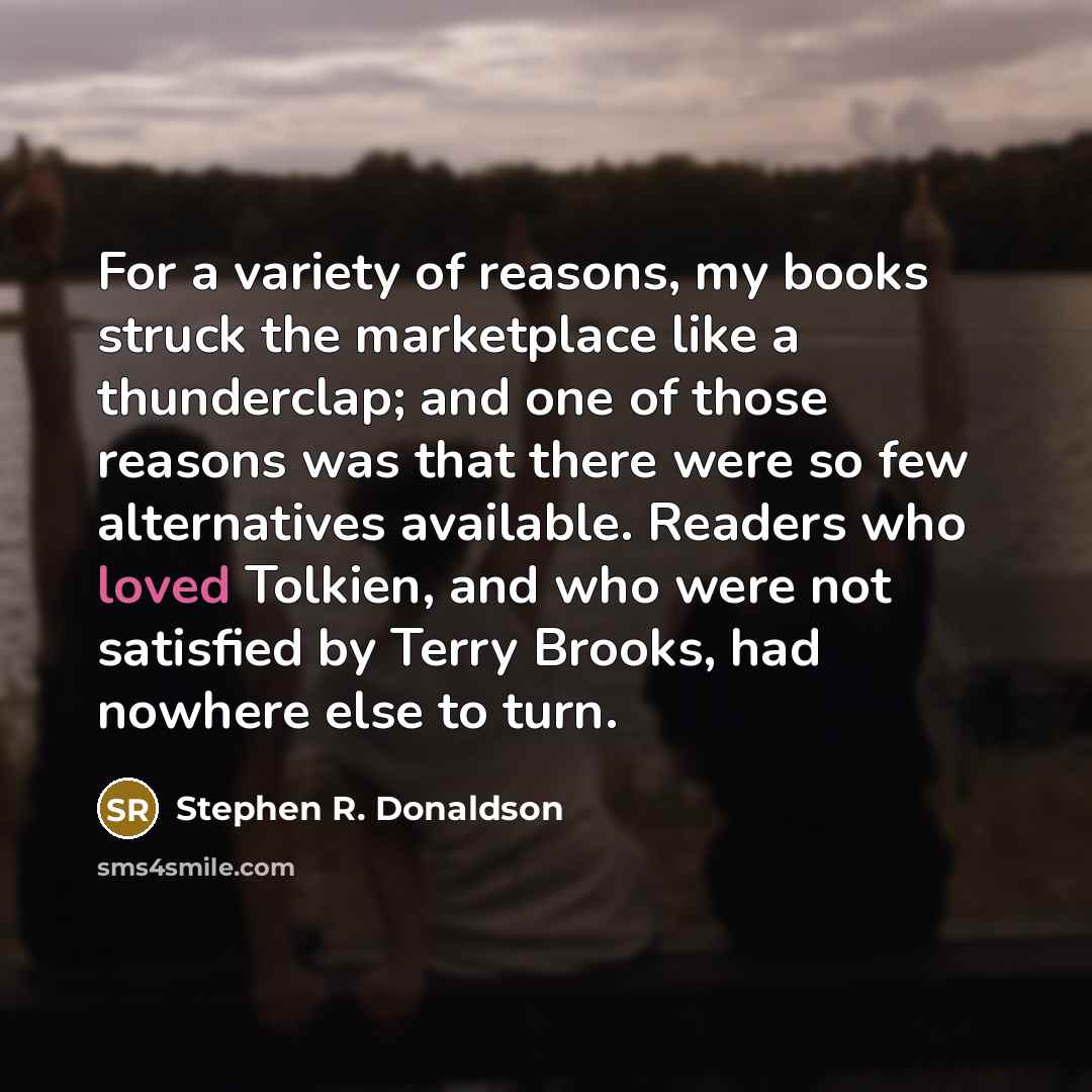 “For a variety of reasons, my books struck the marketplace…” quote by Stephen R. Donaldson