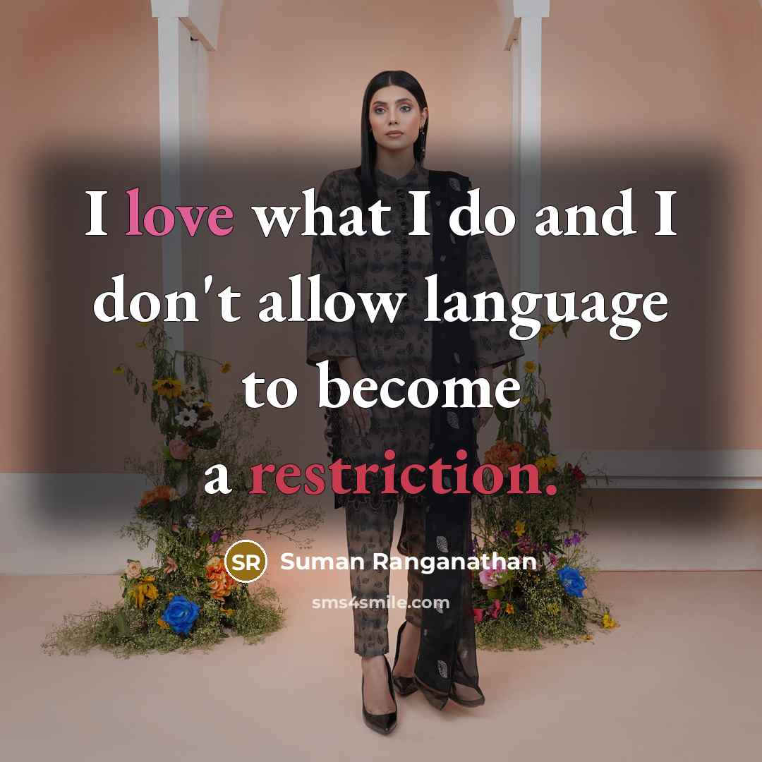 “I love what I do and I don't allow language…” quote by Suman Ranganathan