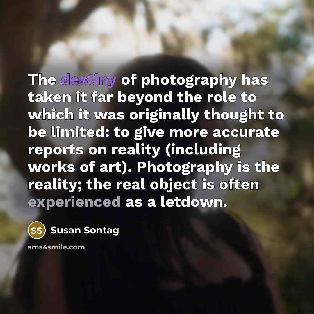 “The destiny of photography has taken it far beyond the…” quote by Susan Sontag