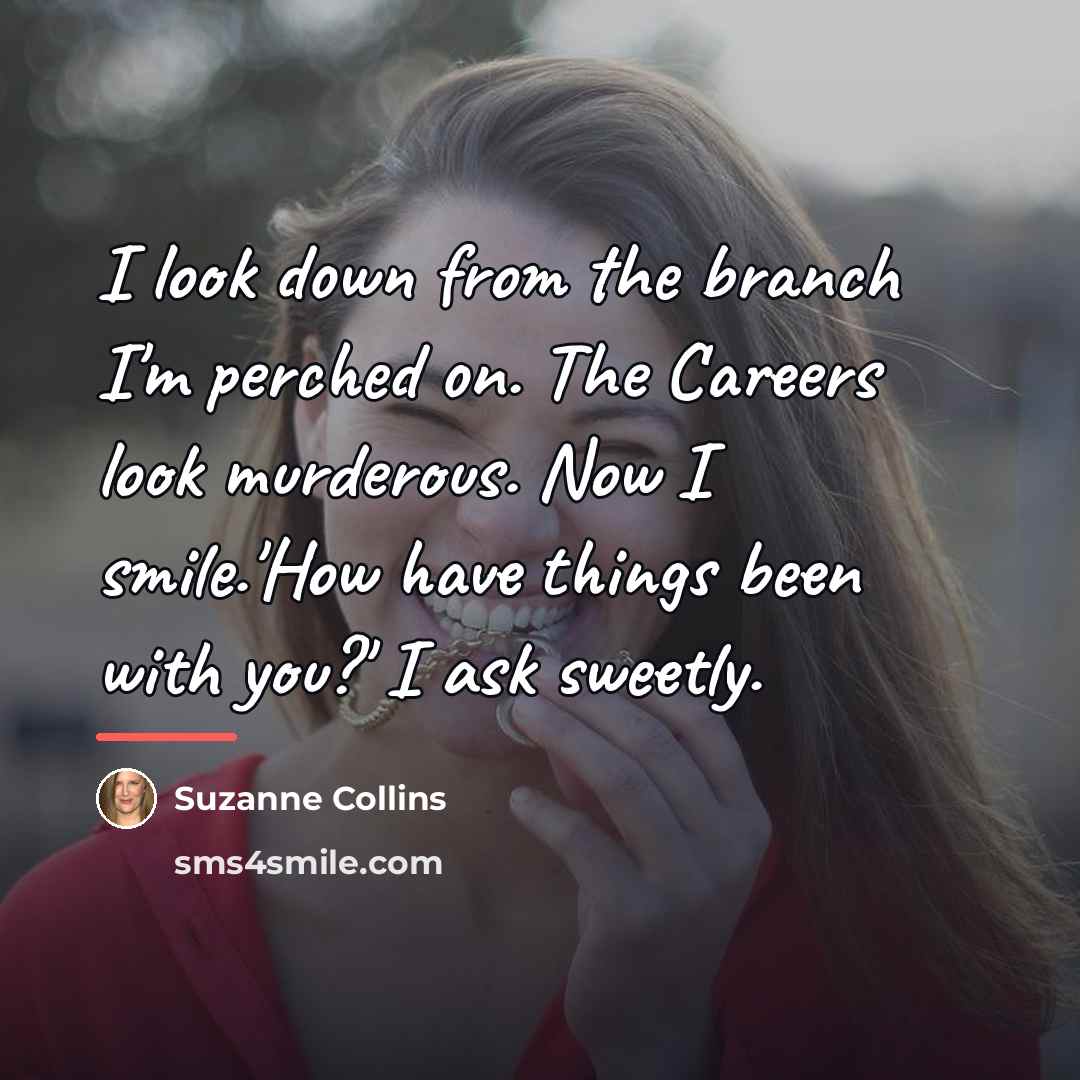 “I look down from the branch I'm perched on. The…” quote by Suzanne Collins