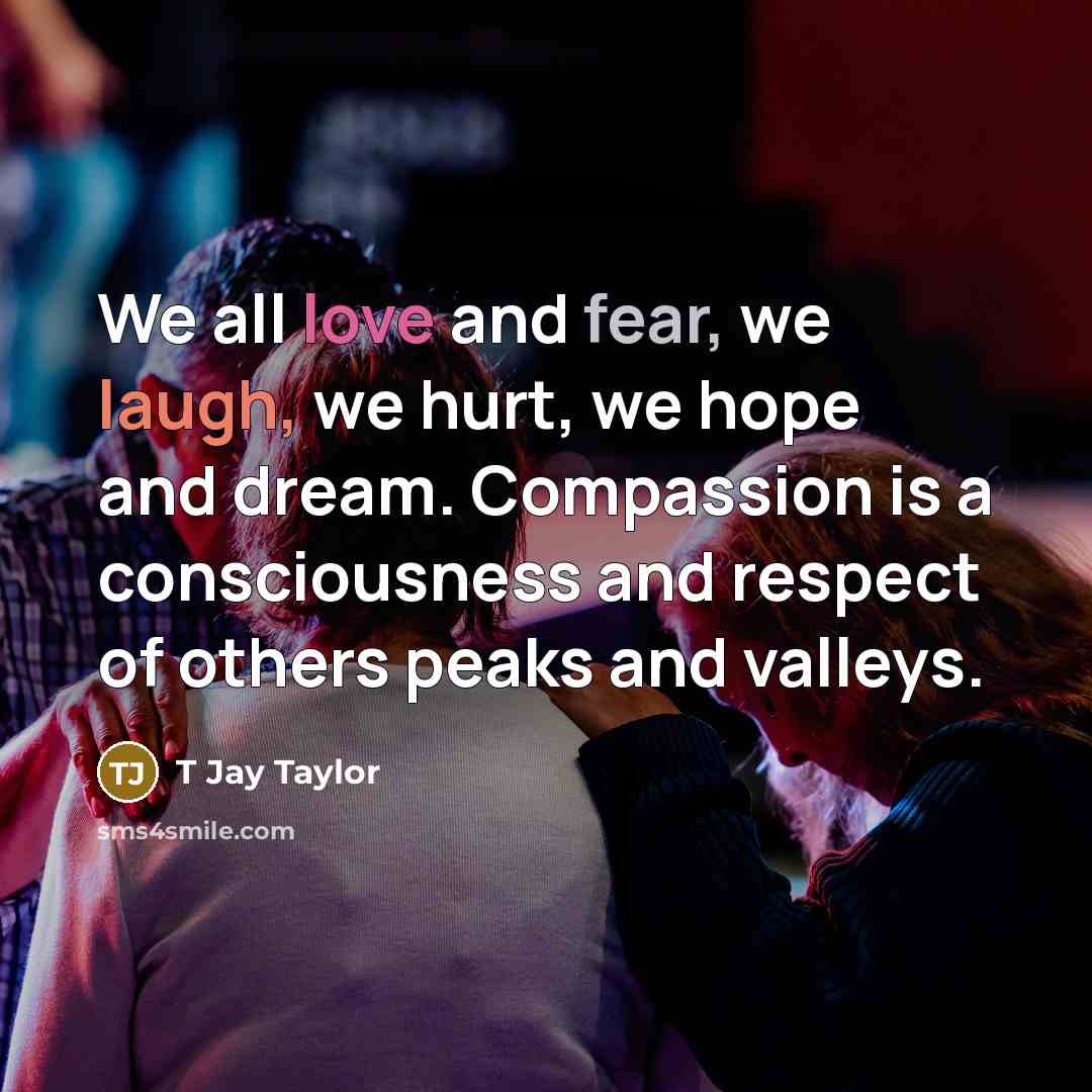 “We all love and fear, we laugh, we hurt, we…” quote by T Jay Taylor