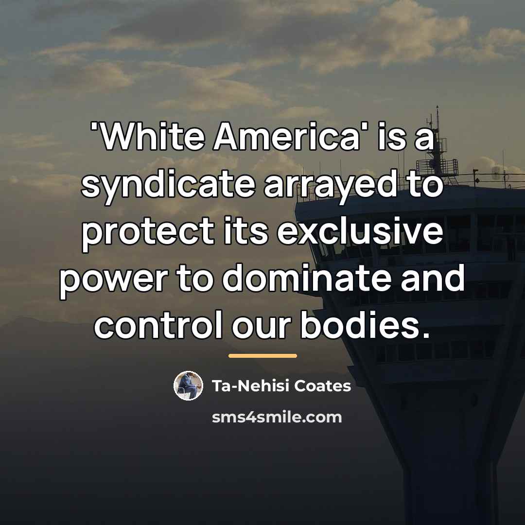 “'White America' is a syndicate arrayed to protect its exclusive…” quote by Ta-Nehisi Coates