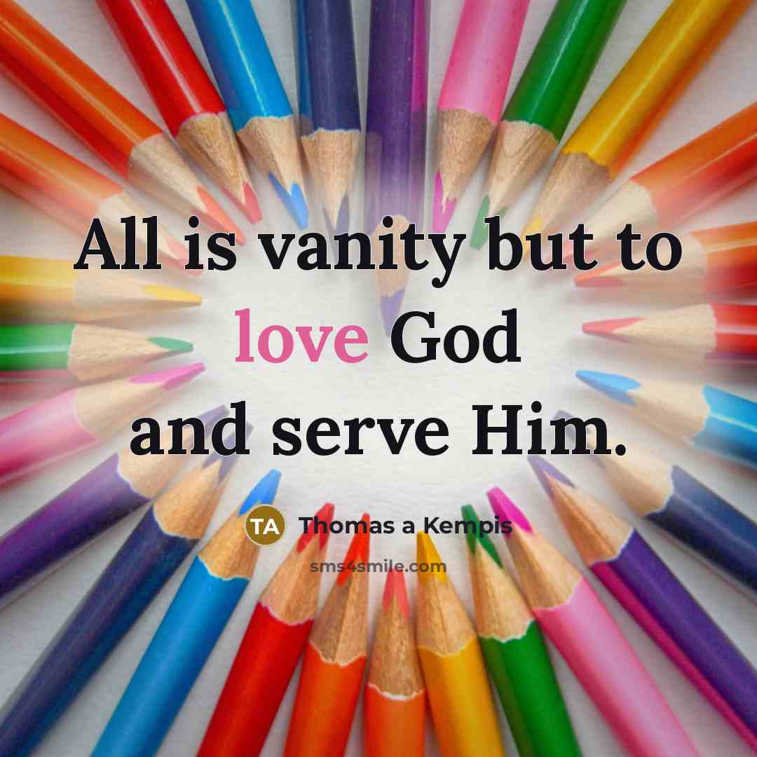 “All is vanity but to love God and serve Him.…” quote by Thomas a Kempis