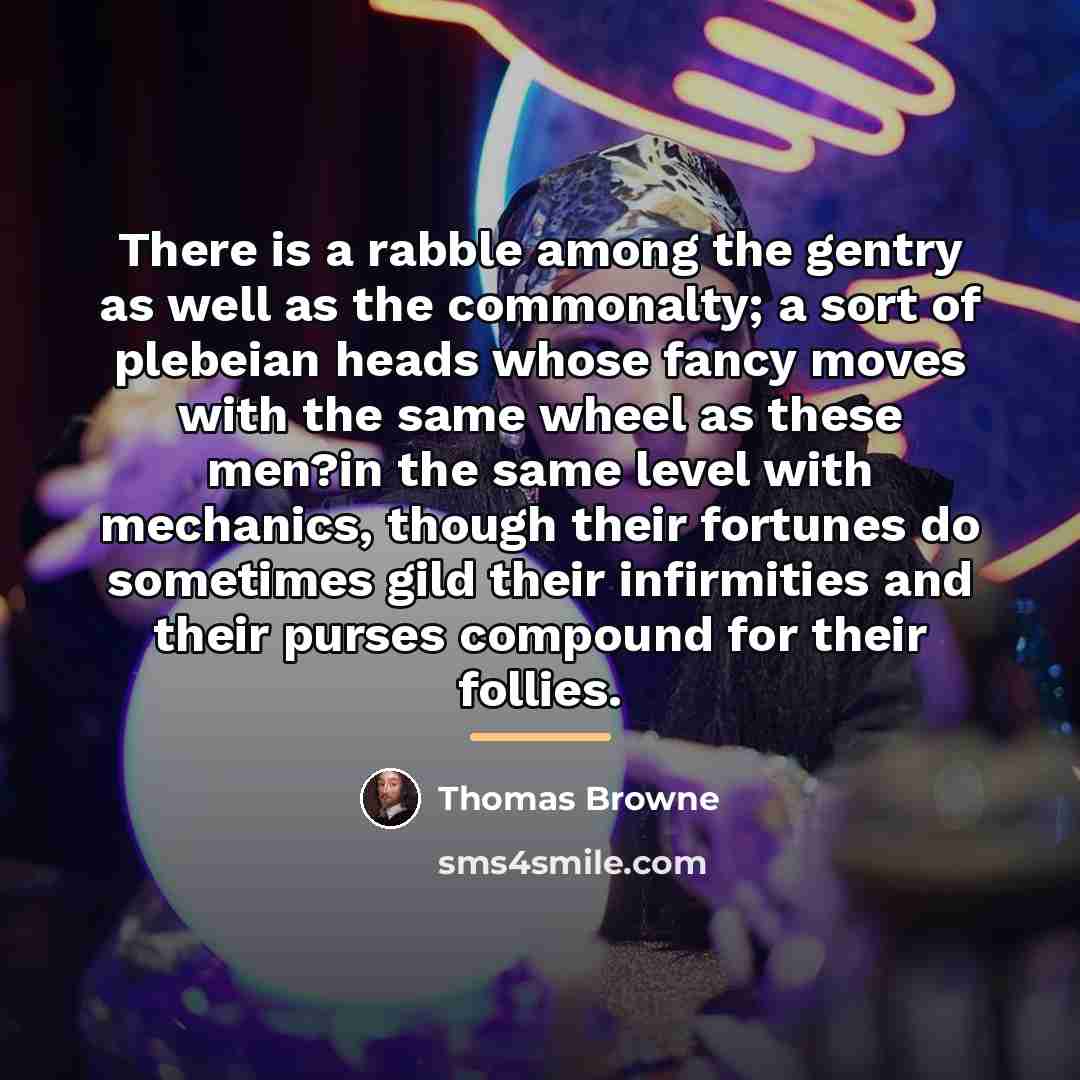 “There is a rabble among the gentry as well as…” quote by Thomas Browne