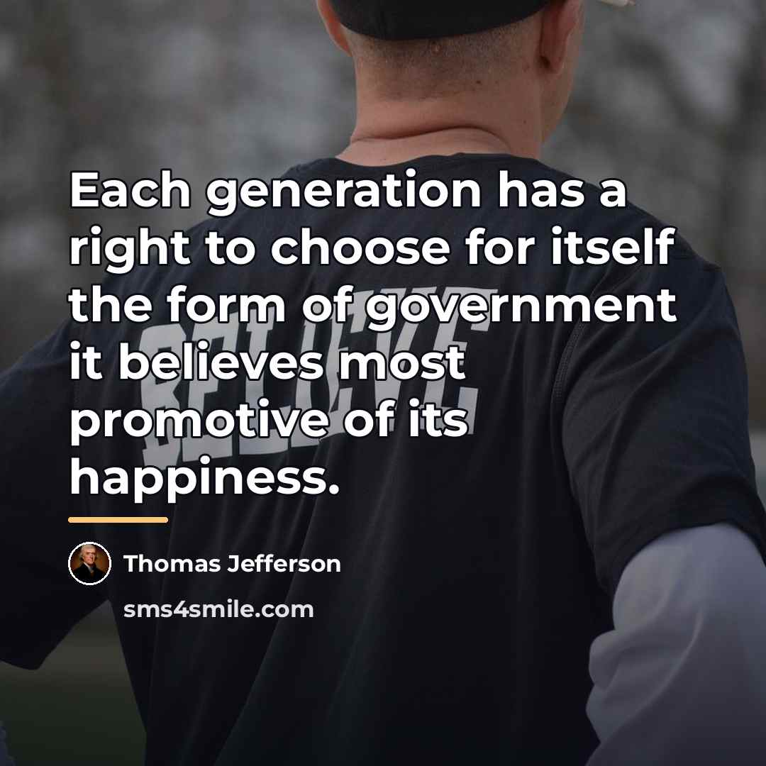“Each generation has a right to choose for itself the…” quote by Thomas Jefferson