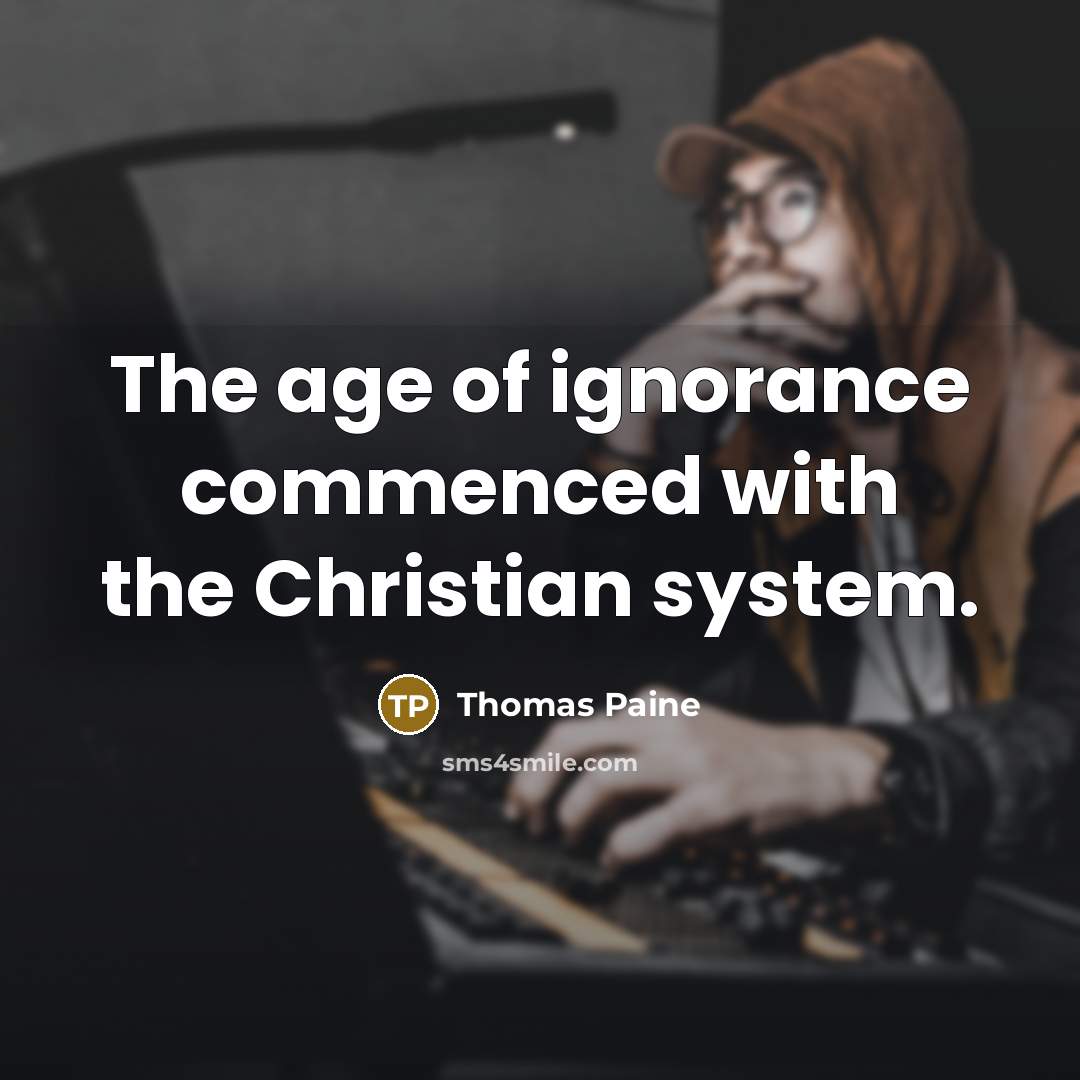 “The age of ignorance commenced with the Christian system.…” quote by Thomas Paine