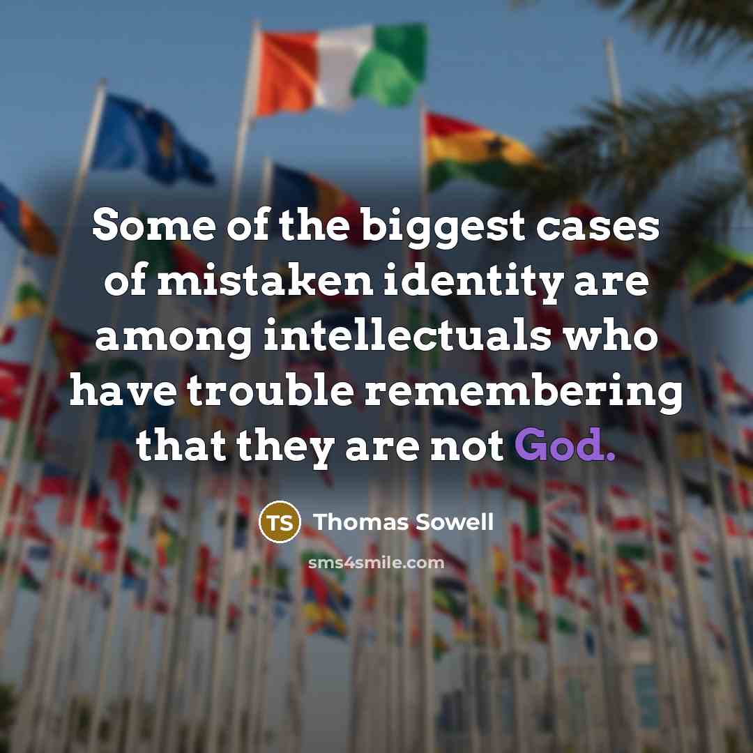“Some of the biggest cases of mistaken identity are among…” quote by Thomas Sowell