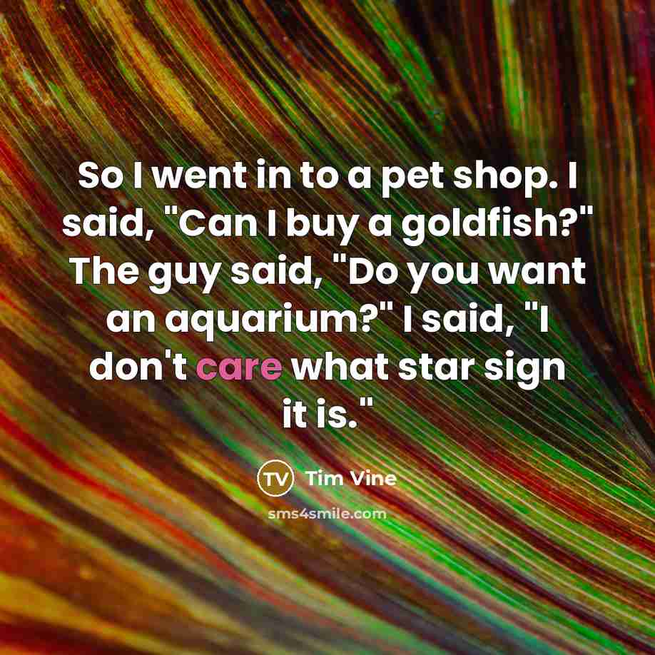 “So I went in to a pet shop. I said,…” quote by Tim Vine