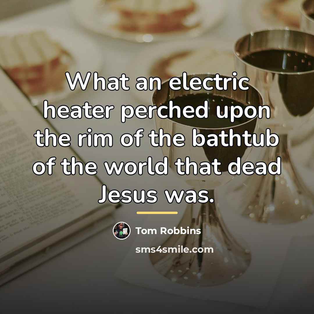 “What an electric heater perched upon the rim of the…” quote by Tom Robbins