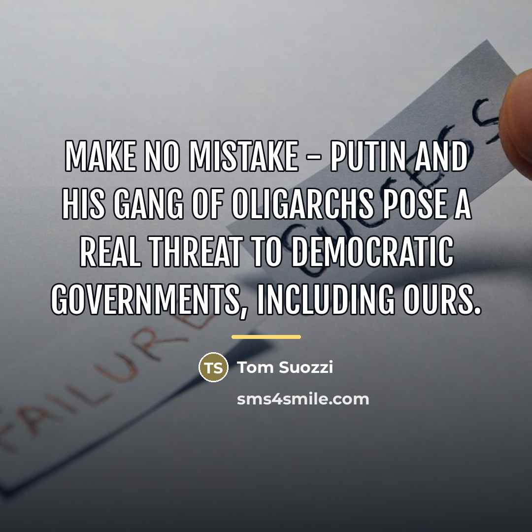 “Make no mistake - Putin and his gang of oligarchs…” quote by Tom Suozzi