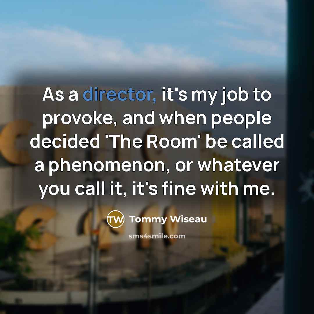 “As a director, it's my job to provoke, and when…” quote by Tommy Wiseau