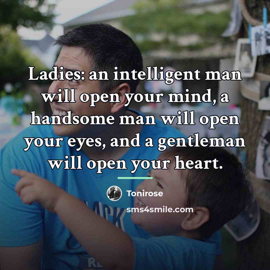 “Ladies: an intelligent man will open your mind, a handsome…” quote by Tonirose
