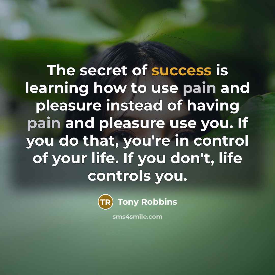 “The secret of success is learning how to use pain…” quote by Tony Robbins