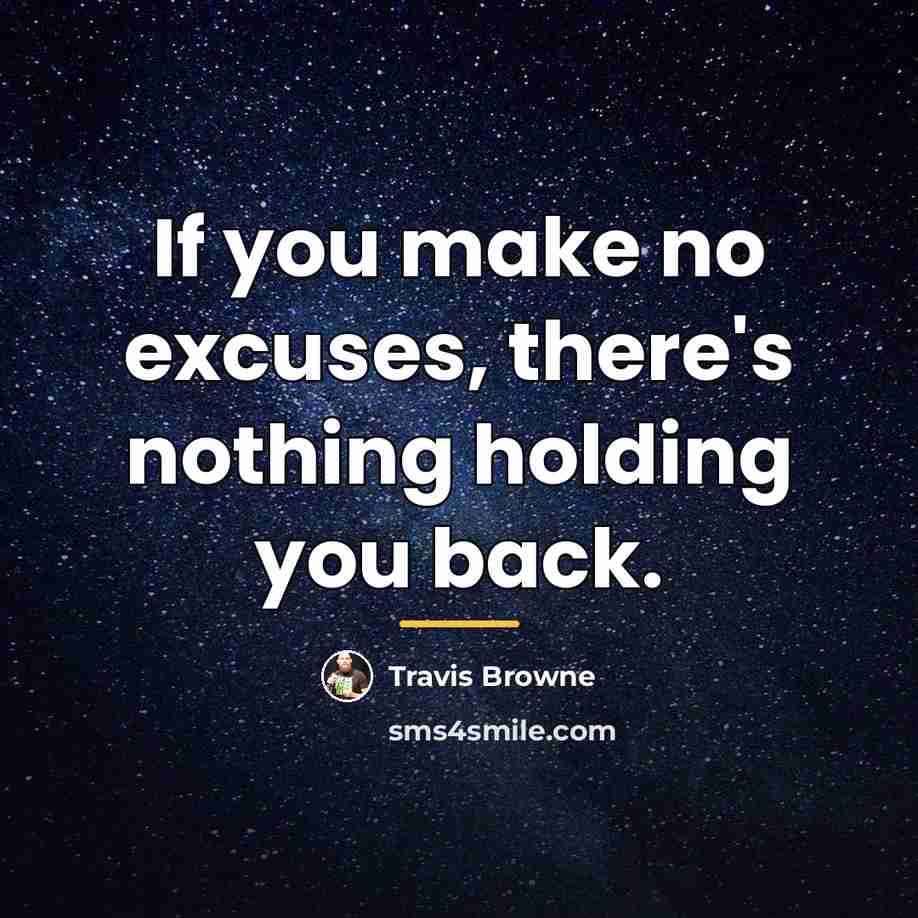 “If you make no excuses, there's nothing holding you back.…” quote by Travis Browne