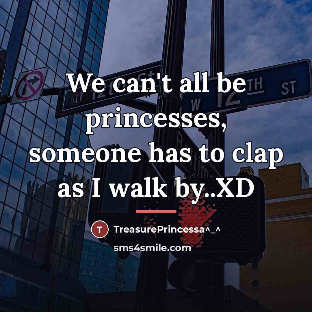 “We can't all be princesses, someone has to clap as…” quote by TreasurePRINCESSA^_^