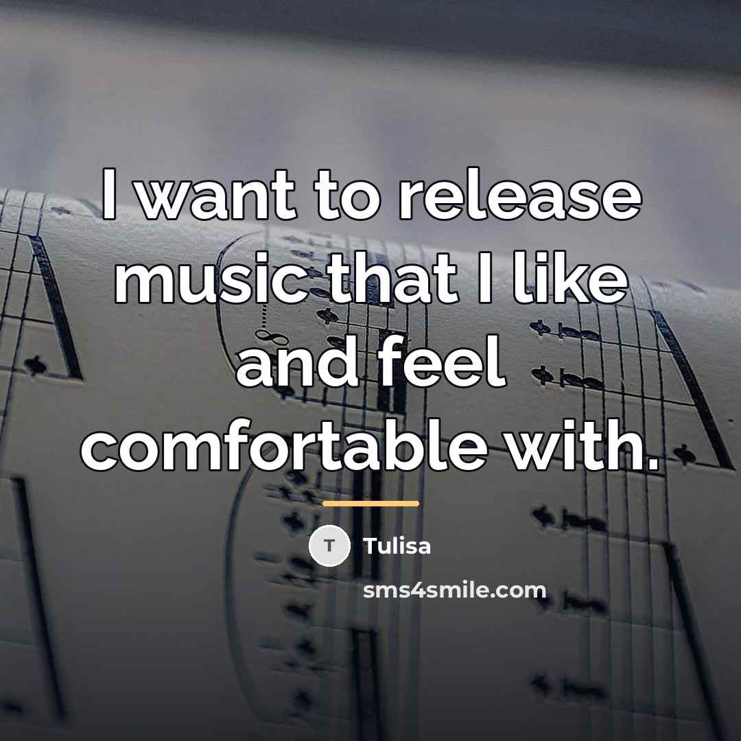“I want to release music that I like and feel…” quote by Tulisa