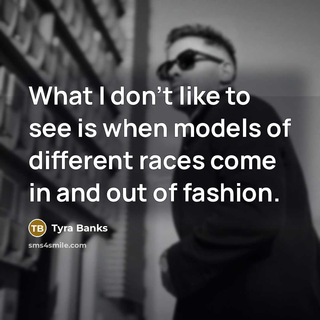 “What I don't like to see is when models of…” quote by Tyra Banks