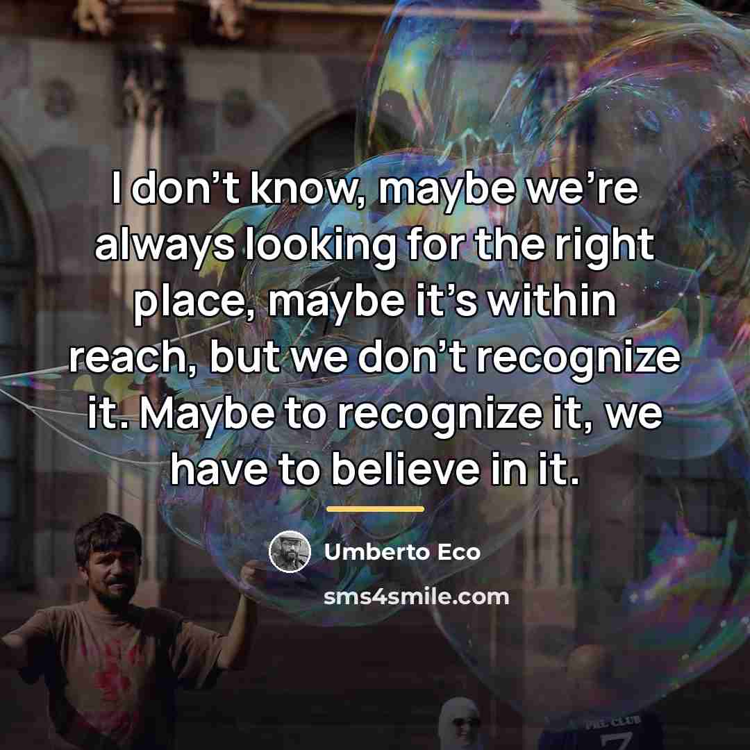 “I don't know, maybe we're always looking for the right…” quote by Umberto Eco