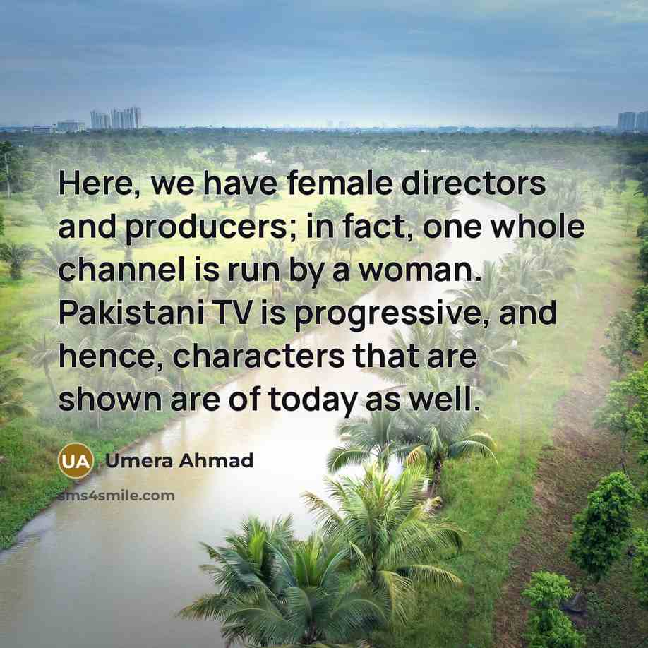 “Here, we have female directors and producers; in fact, one…” quote by Umera Ahmad