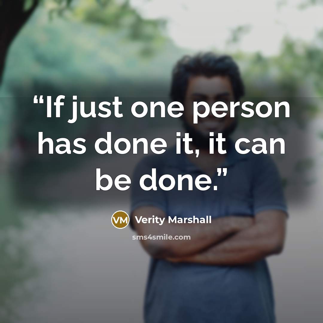 “If just one person has done it, it can be done.” quote by Verity Marshall